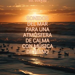 Sonidos del mar para una atmósfera de calma con música de piano - Sol Dorado