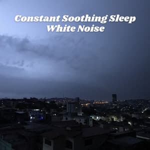Constant Soothing Sleep White Noise - White Noise Lullaby