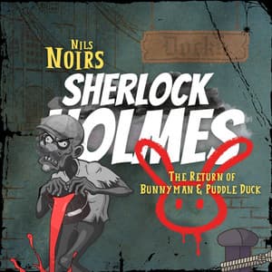 Nils Noirs Sherlock Holmes, Staffel 4 Folge 2: The Return of Bunnyman & Puddle Duck - Nils Noir