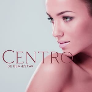 Centro de Bem-Estar: Música Relaxante para Spa, Relaxamento Total do Corpo e da Mente - Massagem Coleção de Músicas