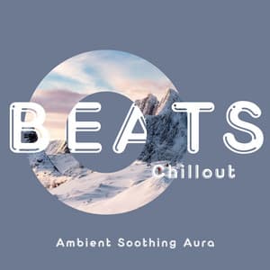 Ambient Soothing Aura: Calm Vibes for Relaxation - Beats Chillout