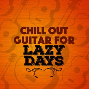 Chill out Guitar for Lazy Days - Guitar Chill Out