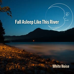 Fall Asleep Like This River with White Noise, Loopable - Nature Noise & White Noise