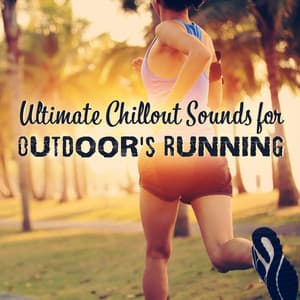 Ultimate Chillout Sounds for Outdoor's Running: Songs Motivation 2018, Spinning Tunes, Playlist Before, During & After Workout - Workout Chillout Music Collection