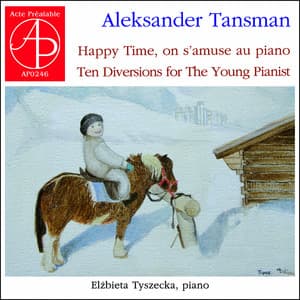 Aleksander Tansman: Happy Time - Ten Diversions for the Young Pianist - Alexandre Tansman