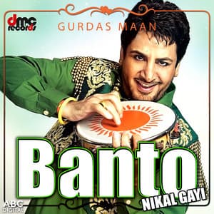 Banto Nikal Gayi - Gurdas Maan