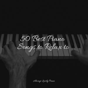 50 Piano Melodies for Totally Deep Relaxation and Chillout - Smart Baby Academy