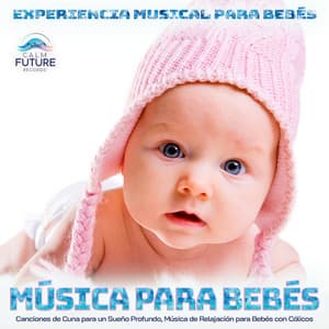 Música para Bebés: Canciones de Cuna para un Sueño Profundo, Música de Relajación para Bebés con Cólicos - Experiencia Musical para Bebés
