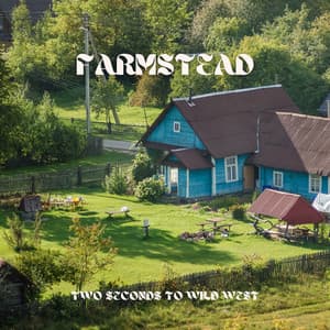 Farmstead: The Pulse of Rural Life - Two Seconds to Wild West