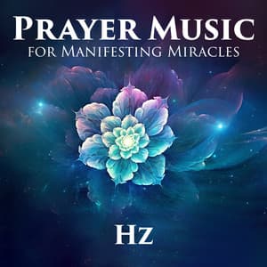 Prayer Music for Manifesting Miracles: Hz Frequencies To Connect With God - Hz Meditation Project