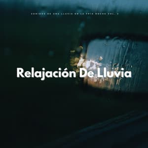 Relajación De La Lluvia: Sonidos De Una Lluvia En La Fría Noche Vol. 2 - Lluvia Para Dormir Mejor