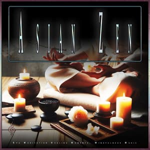 Asian Zen: Spa Meditation Healing Moments, Mindfulness Music - Asian Spa Meditation