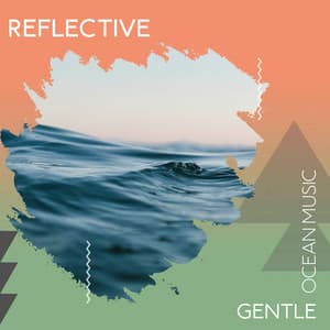 Reflective Gentle Ocean Music - Ocean Sounds