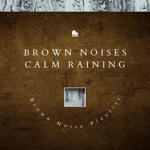 Brown Noises Calm Raining - Brown Noise Playlist