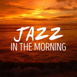 Jazz in the Morning - Early Morning Jazz