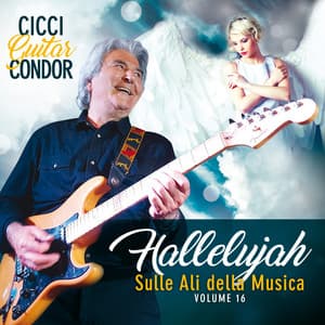 Sulle ali della musica, Vol. 16: Hallelujah - Cicci Guitar Condor
