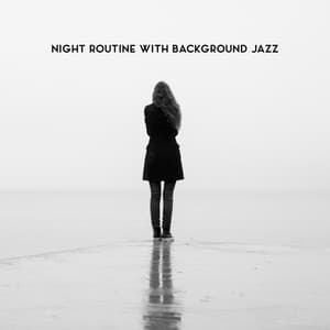 Night Routine with Background Jazz: Lonely Evenings, Tones for Relaxation, Jazz BGM Collection - Background JAZZ Essentials