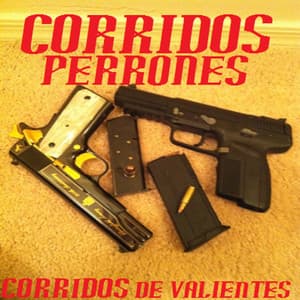 CORRIDOS DE VALIENTES - Corridos Perrones