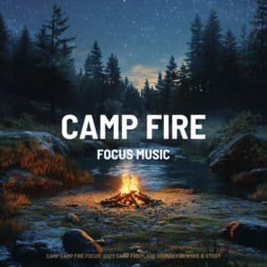 Camp Camp Fire Focus: Cozy Camp Fireplace Sounds for Work & Study - Focus Music