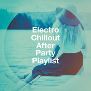 Electro Chillout After Party Playlist - Groove Chill Out Players
