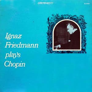 Ignaz Friedmann Plays Chopin - Frédéric Chopin