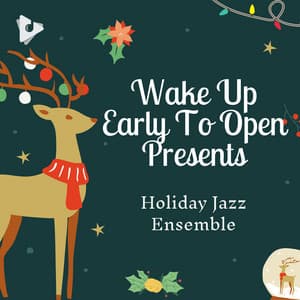 Wake Up Early To Open Presents - Holiday Jazz Ensemble