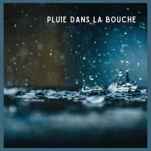 Pluie dans la Bouche - Sons De Pluie