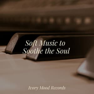 Soft Music to Soothe the Soul - Ivory Mood