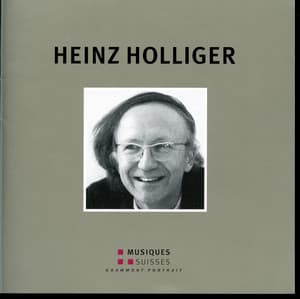 Heinz Holliger: Grammont Portrait - Heinz Holliger