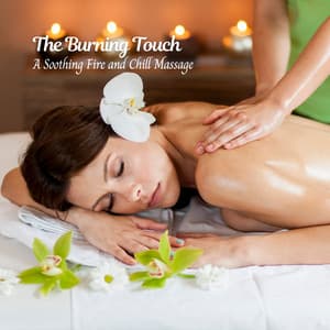 The Burning Touch: A Soothing Fire and Chill Massage - Sizzling Nature Fire Sounds