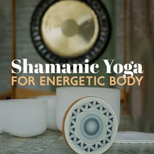 Shamanic Yoga for Energetic Body: Ethno Chill, Drums, Shakuhachi for Meditation and Mental Health - Shamanic Meditation Tribe