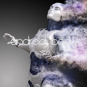 Android Body: Into Humanoid’s Mind, Deep Ambient - Inspiring Chillout Music Paradise