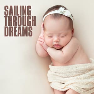Sailing Through Dreams - Sleep Lullabies for Newborn