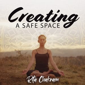 Creating a Safe Space - Rita Chakram