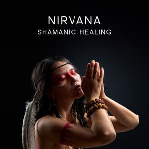 Nirvana Shamanic Healing: Inner Self Awakening, Meditation and Relaxation, Deep Spiritual Experience - Shamanic Drums Sounds