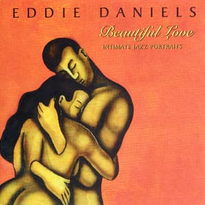 Beautiful Love: Intimate Jazz Portraits - Eddie Daniels