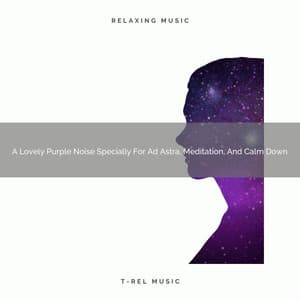 A Lovely Purple Noise Specially For Ad Astra, Meditation, And Calm Down - Soothing Noise & Sleepful Sounds