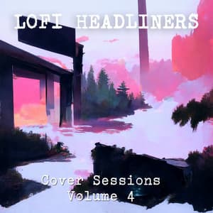 Cover Sessions Volume 4 - Lofi Headliners