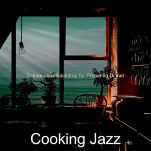 Tremendous Backdrop for Preparing Dinner - Cooking Jazz