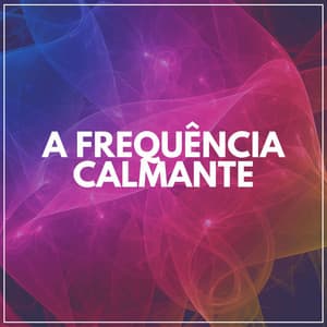 A Frequência Calmante - Ruído Branco