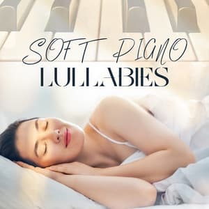 Soft Piano Lullabies: Gentle Piano Melodies for Peaceful Baby Sleep - Late Night Music Paradise