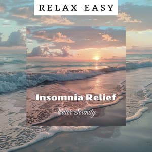 Insomnia Relief - Water Serenity - Relax Easy