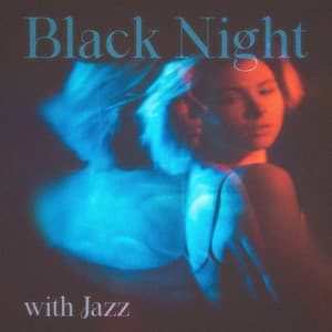 Black Night with Jazz: Feel Warm and Comfy at Night with Relaxing Jazz Music - Soft Jazz Mood