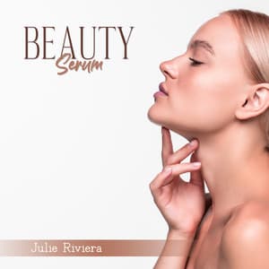 Beauty Serum: Relaxing New Age for Spa, Wellness and Deep Relaxation, All Day Energy - Julie Riviera
