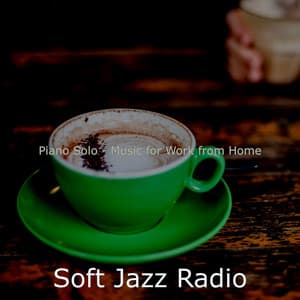 Piano Solo - Music for Work from Home - Soft Jazz Radio