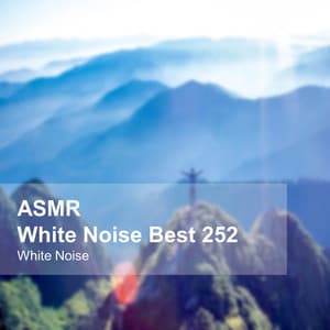 White Noise ASMR Best 252 - White Noise