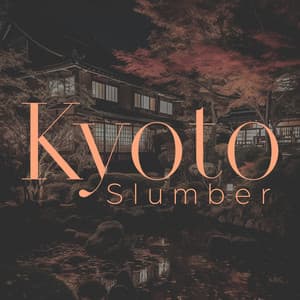 Kyoto Slumber: Japanese Soothing Sleep Melodies - Japanese Sweet Dreams Zone
