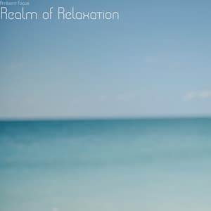 Realm of Relaxation - Ambient Focus