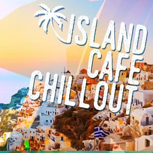 Island Cafe Chillout - Cafè Chillout Music de Ibiza