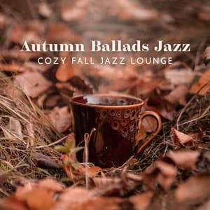 Autumn Ballads Jazz: Cozy Fall Jazz Lounge - BGM Chilled Jazz Collection